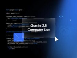 Google Meluncurkan Model Gemini 2.5 Computer Use dengan Kemampuan Penjelajahan Web Layaknya Manusia