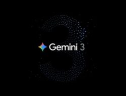 Gemini 3 Baru Saja Dirilis: Inilah Hal-hal Paling Menarik yang Perlu Anda Ketahui