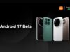 Xiaomi Merilis Android 17 Beta untuk Perangkat Berikut: Perangkat yang Memenuhi Syarat dan Langkah Instalasi