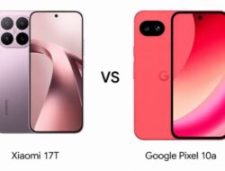 Perbandingan Xiaomi 17T vs Google Pixel 10a: Spesifikasi, Kamera, Baterai dan Harga